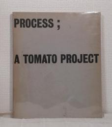 Process ; a Tomato project