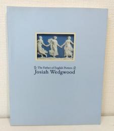 英国陶工の父 : ジョサイア・ウェッジウッド The father of English potters : Josiah Wedgwood