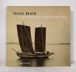 Felice Beato : a photographer on the Eastern road フェリーチェ・ベアトの東洋　洋書写真集
