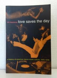 Love Saves the Day: A History of American Dance Music Culture, 1970-1979