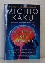The Future of the Mind: The Scientific Quest to Understand, Enhance, and Empower the Mind