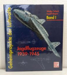 Geheimprojekte der Luftwaffe Band 1. Jagdflugzeuge 1939-1945 ドイツ空軍の秘密プロジェクト 第1巻 戦闘機 独語洋書