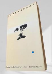 Paperspace  Style as Ideology in Joyce’s Ulysses　ペーパースペース