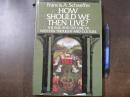 How Should We Then Live?: The Rise and Decline of Western Thought and Culture