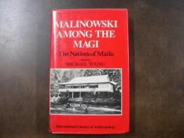 The Native of Mailu：Malinowski Among the Magi