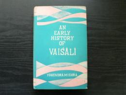 An early history of Vaiśālī : from the earliest times to the fall of the Vajjian Republic, circa 484 B. C