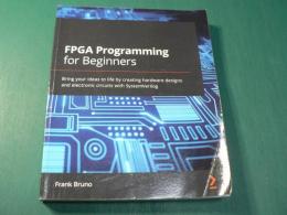 FPGA Programming for Beginners: Bring your ideas to life by creating hardware designs and electronic circuits with SystemVerilog