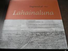 Engraved at Lahainaluna, A History of Printmaking by Hawaiians at the Lahainaluna Seminary, 1834 to 1844
