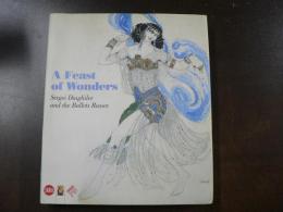A Feast of Wonders　Sergei Diaghilev and the Ballets Russes