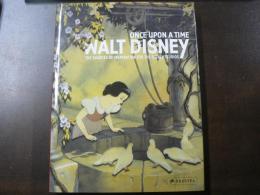 Once Upon a Time Walt Disney：The Sources of Inspiration for the Disney Studios 