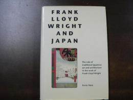 Frank Lloyd Wright and Japan : the role of traditional Japanese art and architecture in the work of Frank Lloyd Wright