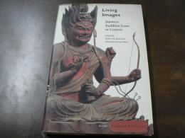 Living Images: Japanese Buddhist Icons in Context (Asian Religions and Cultures) 