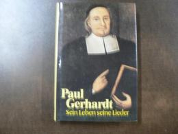 Paul Gerhardt. Sein Leben - Seine Lieder 