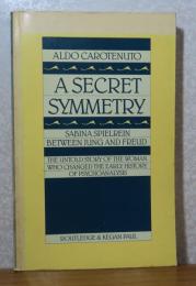 秘密の対称性 -サビナ・シュピールライン,ユングとフロイトの間 初期の精神分析の歴史を変えた女性の知られざる物語 　 アルド・カロテヌート  :   A Secret Symmetry　
Sabina Spielrein  Between Jung and Freud  The untold  story of the woman 
who changed the early history of psychoanalysis