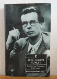 隠されたハックスリー   -大衆への侮蔑と憐み 1920-1936-  〔残虐行為は時代錯誤か・25年後他〕  オルダス・ハックスリー   ：　The Hidden Huxley: Contempt and Compassion for the Masses 1920-1936　〔英語〕