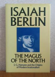 北方の魔術師　-J.G. ハマンと近代非合理主義の起源-  アイザイア・バーリン　：　 The Magus of the North -J.G. Hamann and the Origins of Modern Irrationalism- 〔英語〕