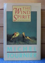 精霊の風 -私自身の物語-　ミシェル・トゥルニエ　：　The Wind Spirit: An Autobiography　〔英語〕