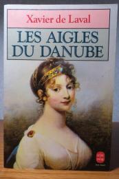 【Livre de Poche】 ドナウ川の鷲たち　　クザヴィエ・ド・ラヴァル　：　Les aigles du Danube 〔洋書/フランス語〕