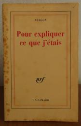 私について説明するために　ルイ・アラゴン　：　Pour expliquer ce que j'étais 〔洋書/フランス語〕