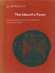 The idea of a town : the anthropology of urban form in Rome, Italy and the ancient world