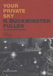 Your private sky : R. Buckminster Fuller, the art of design science