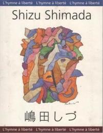 嶋田しづ展 : L'hymne à liberté --Shizu Shimada