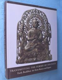 Transmitting the Forms of Divinity: Early Buddhist Art from Korea and Japan