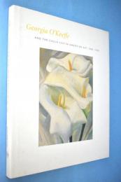 Georgia O'Keeffe and the calla lily in American art, 1860-1940
