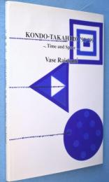 Kondo-Takahiro '91-'99 : time and space : vase raisonné