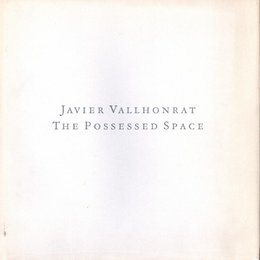 JAVIER VALLHONRAT: THE POSSESSED SPACE