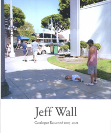 Jeff Wall Catalogue Raisonn? 2005-2021
