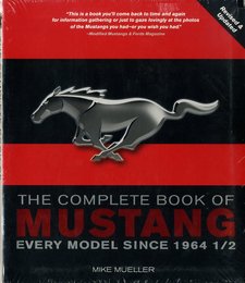 THE COMPLETE BOOK OF MUSTANG: EVERY MODEL SINCE 1964 1/2