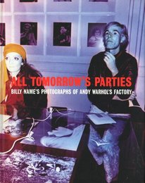 ALL TOMORROW'S PARTIES　Billy Name's Photographs of Andy Warhol's Factory