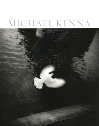 Michael Kenna A 45 YEAR ODYSSEY
