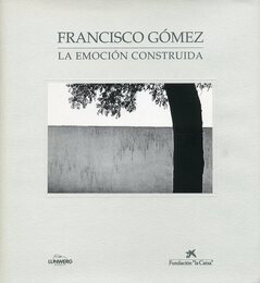 FRANCISCO GOMEZ　LA EMOCION CONSTRUIDA