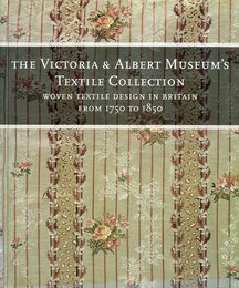 THE VICTORIA & ALBERT MUSEUM'S TEXTILE COLLECTION WOVEN TEXTILE DESIGN IN BRITAIN FROM 1750 TO 1850