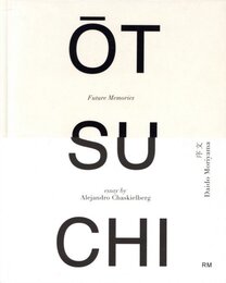 ALEJANDRO CHASKIELBERG: OTSUCHI: FUTURE MEMORIES
