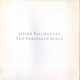 JAVIER VALLHONRAT: THE POSSESSED SPACE
