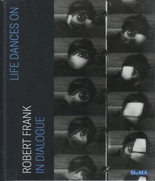 Life Dances On. Robert Frank in Dialogue