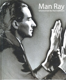 マン・レイ展　Unconcerned But Not Indifferent