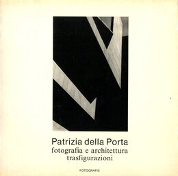 Patrizia della Porta fotografia e architettura. Trasfigurazioni
