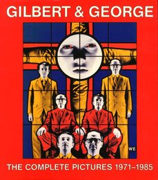 GILBERT & GEORGE The Complete Pictures 1971-1985