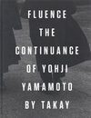 FLUENCE -THE CONTINUANCE OF YOHJI YAMAMOTO BY TAKAY