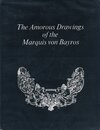 The Amorous Drawings of The Marquis von Bayros Part I