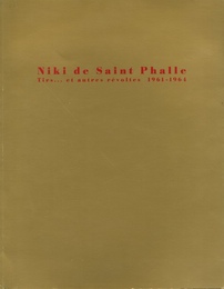 Niki de Saint Phalle Tirs... et autres r?voltes 1961-1964