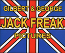 GILBERT & GEORGE　Jack Freak Pictures【献呈サイン / Dedicated sign】