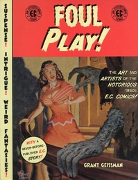 Foul Play!: The Art and Artists of the Notorious 1950s E.C. Comics!