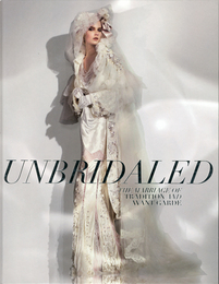 UNBRIDALED  The Marriage of Tradition and Avant Garde