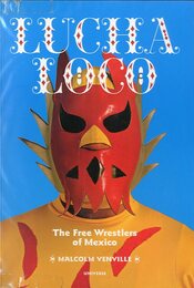 Lucha Loco The Free Wrestlers of Mexico