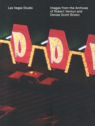 Las Vegas Studio: Images from the Archive of Robert Venturi and Denise Scott Brown